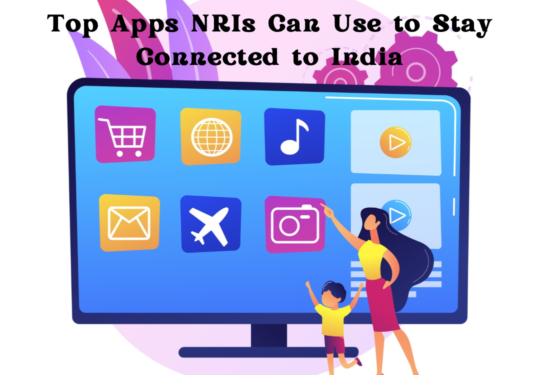 Top Apps NRIs Can Use to Stay Connected to India